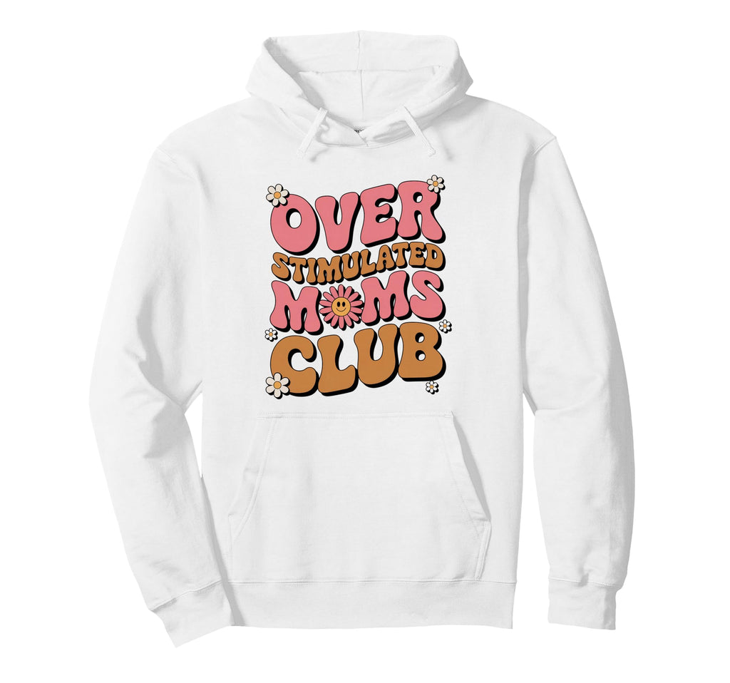 Overstimulated Moms Club Fun Support Group Hoodie - Novelty Apparel Unisex - T-Shirt, Sweatshirt, Hoodie