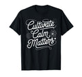 Cultivate Calm Matters Meditation T-Shirt - Trendy Graphic Men Women - T-Shirt, Sweatshirt, Hoodie