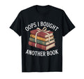 Oops I Bought Another Book T-Shirt - Novelty Apparel Men Women - T-Shirt, Sweatshirt, Hoodie