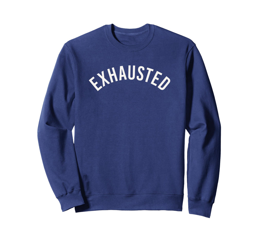 Exhausted Minimalist Sweatshirt - Fun Novelty Design Men Women - T-Shirt, Sweatshirt, Hoodie