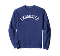 Exhausted Minimalist Sweatshirt - Fun Novelty Design Men Women - T-Shirt, Sweatshirt, Hoodie
