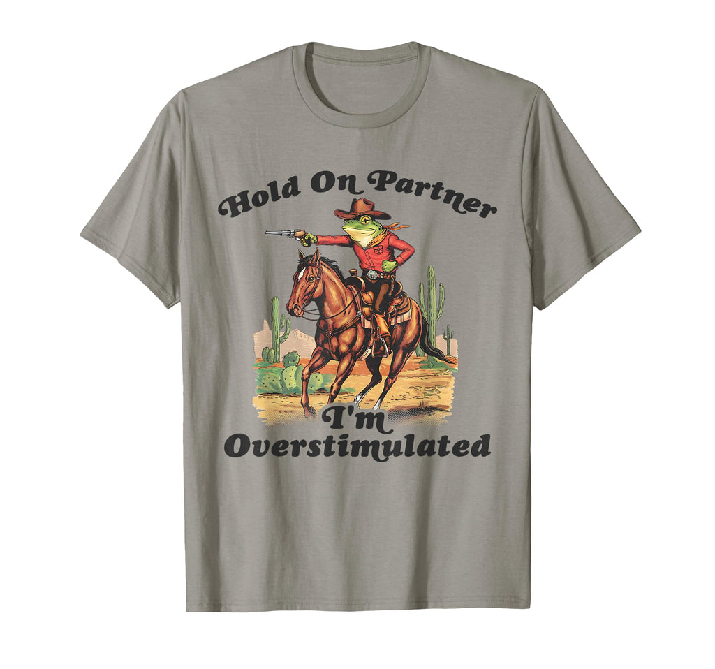Hold Partner Im Overstimulated Cowboy T-Shirt - Graphic Print for Adults - T-Shirt, Sweatshirt, Hoodie