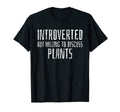 Introvert Plants Gardening Gift T-Shirt - Fun Novelty Design for Adults - T-Shirt, Sweatshirt, Hoodie