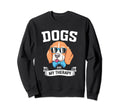 Funny Dogs Are My Therapy Therapy Sweatshirt - Streetwear Style for Adults - T-Shirt, Sweatshirt, Hoodie