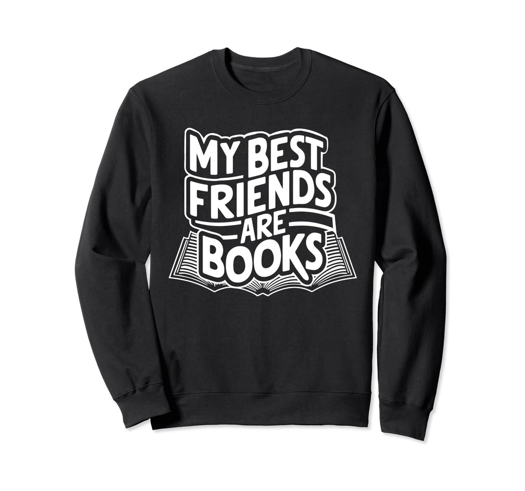 My Best Friends Are Books Reader Sweatshirt - Streetwear Style for Adults - T-Shirt, Sweatshirt, Hoodie