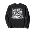 My Best Friends Are Books Reader Sweatshirt - Streetwear Style for Adults - T-Shirt, Sweatshirt, Hoodie