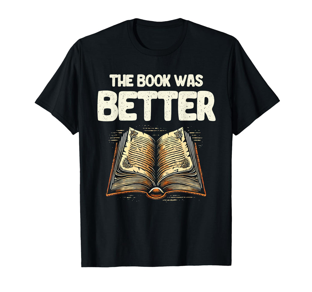 Book Was Better Reading Books T-Shirt - Fun Novelty Design for Adults - T-Shirt, Sweatshirt, Hoodie