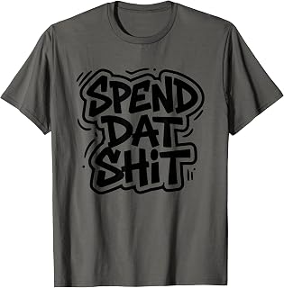 Spend Dat Shit Funny Rap Trap Music Hip Hop Saying Meme T-Shirt Unisex T-shirt, Sweatshirt, Hoodie, Long Sleeve Tee - T-Shirt, Sweatshirt, Hoodie