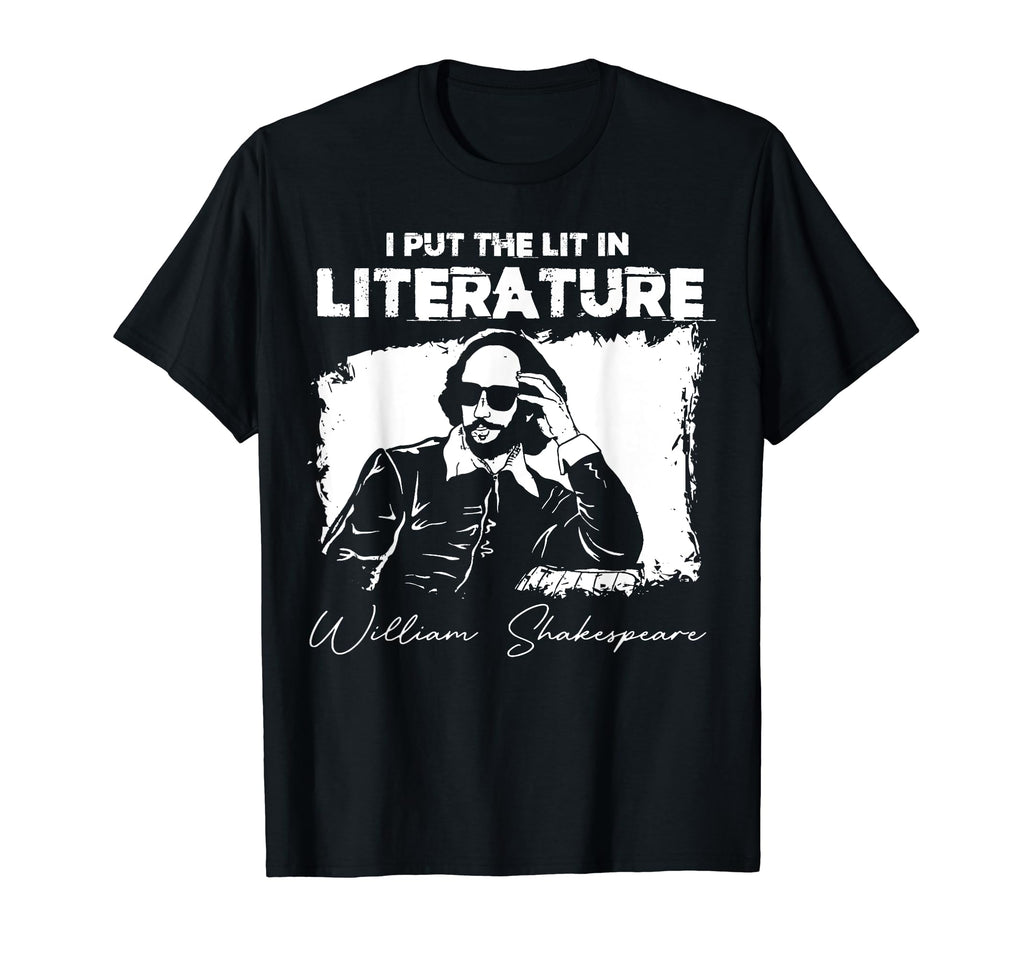 I Put Lit Literature Funny William T-Shirt - Fun Novelty Design Men Women - T-Shirt, Sweatshirt, Hoodie