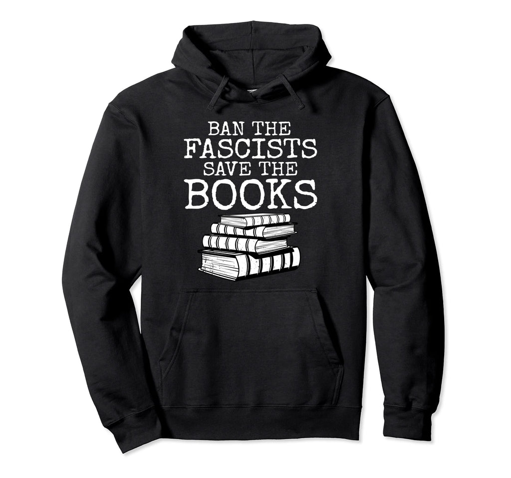 Ban Fascists Save Books Funny Book Lover Hoodie - Custom Art Print Unisex - T-Shirt, Sweatshirt, Hoodie