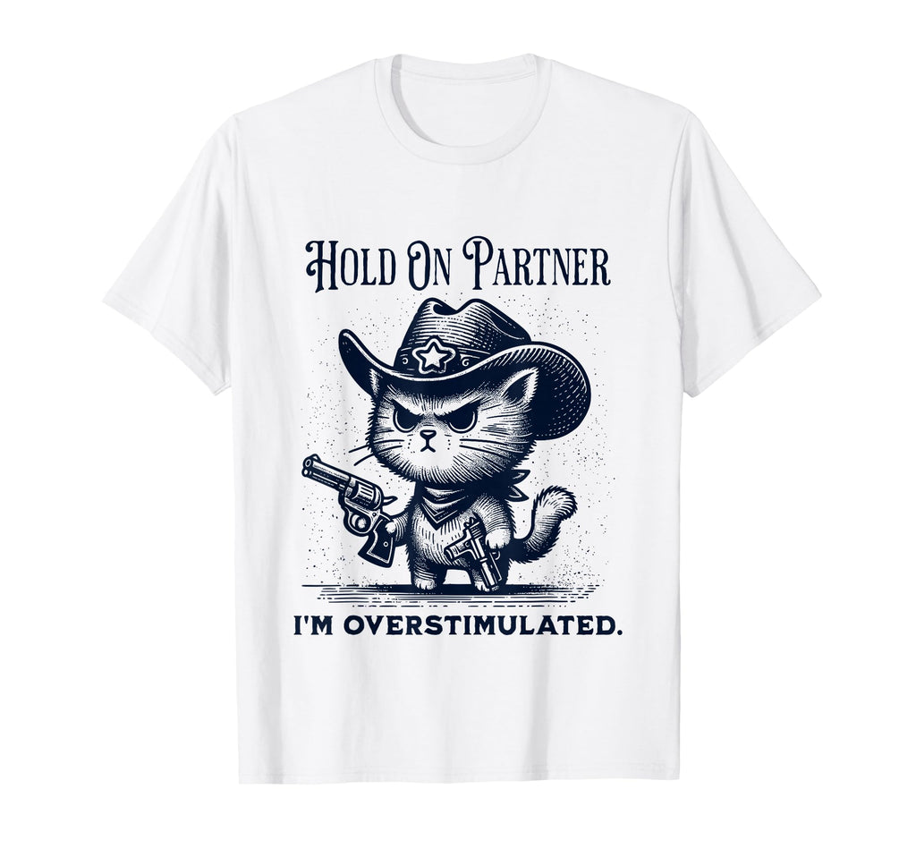 Hold Partner Im Overstimulated T-Shirt - Aesthetic Graphic Men Women - T-Shirt, Sweatshirt, Hoodie