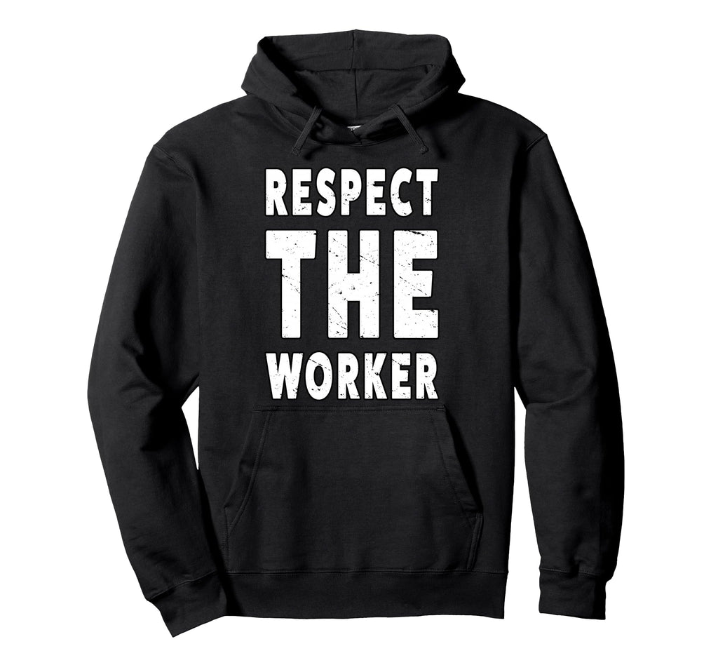 Respect Worker People March Democrat Hoodie - Novelty Apparel Men Women - T-Shirt, Sweatshirt, Hoodie