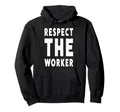 Respect Worker People March Democrat Hoodie - Novelty Apparel Men Women - T-Shirt, Sweatshirt, Hoodie
