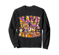Have Day You Deserve Groovy Self Care Sweatshirt - Novelty Apparel Unisex - T-Shirt, Sweatshirt, Hoodie