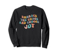 Embrace Chaos And Choose Joy Sweatshirt - Unique Graphic for Adults - T-Shirt, Sweatshirt, Hoodie
