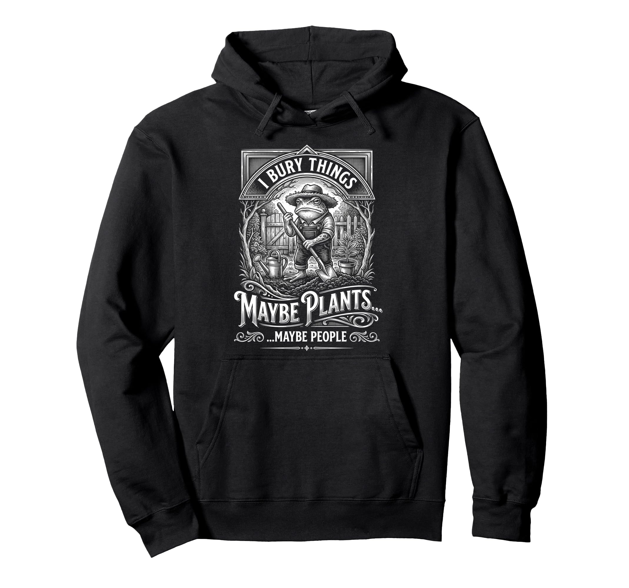 Funny Toad Gardener I Bury Things Maybe Hoodie - Graphic Print Men Women - T-Shirt, Sweatshirt, Hoodie