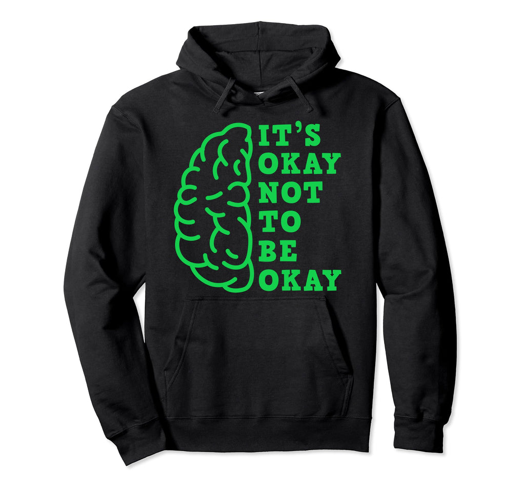Its Okay Not To Be Okay Mental Hoodie - Fun Novelty Design for Adults - T-Shirt, Sweatshirt, Hoodie