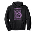Screaming Is Self Care Empowering Hoodie - Casual Everyday Wear for Adults - T-Shirt, Sweatshirt, Hoodie