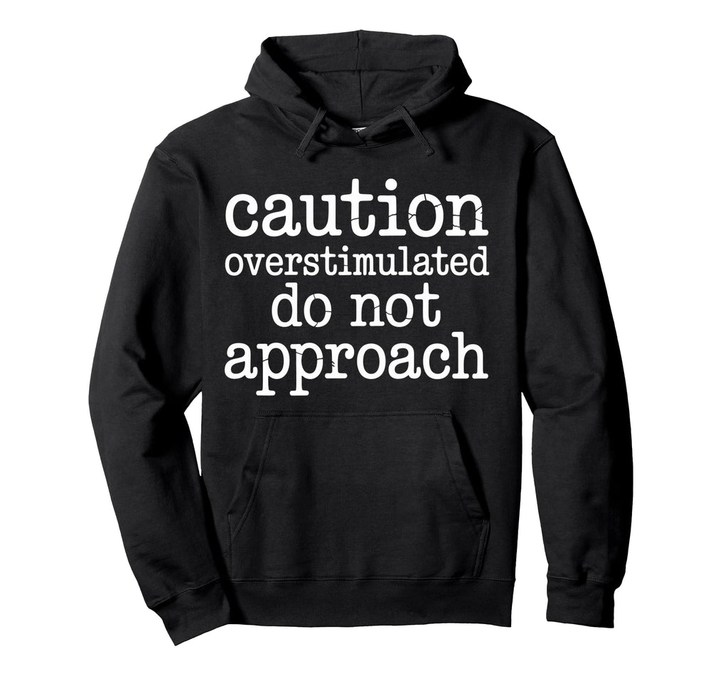 Caution Overstimulated Do Not Hoodie - Aesthetic Graphic for Adults - T-Shirt, Sweatshirt, Hoodie