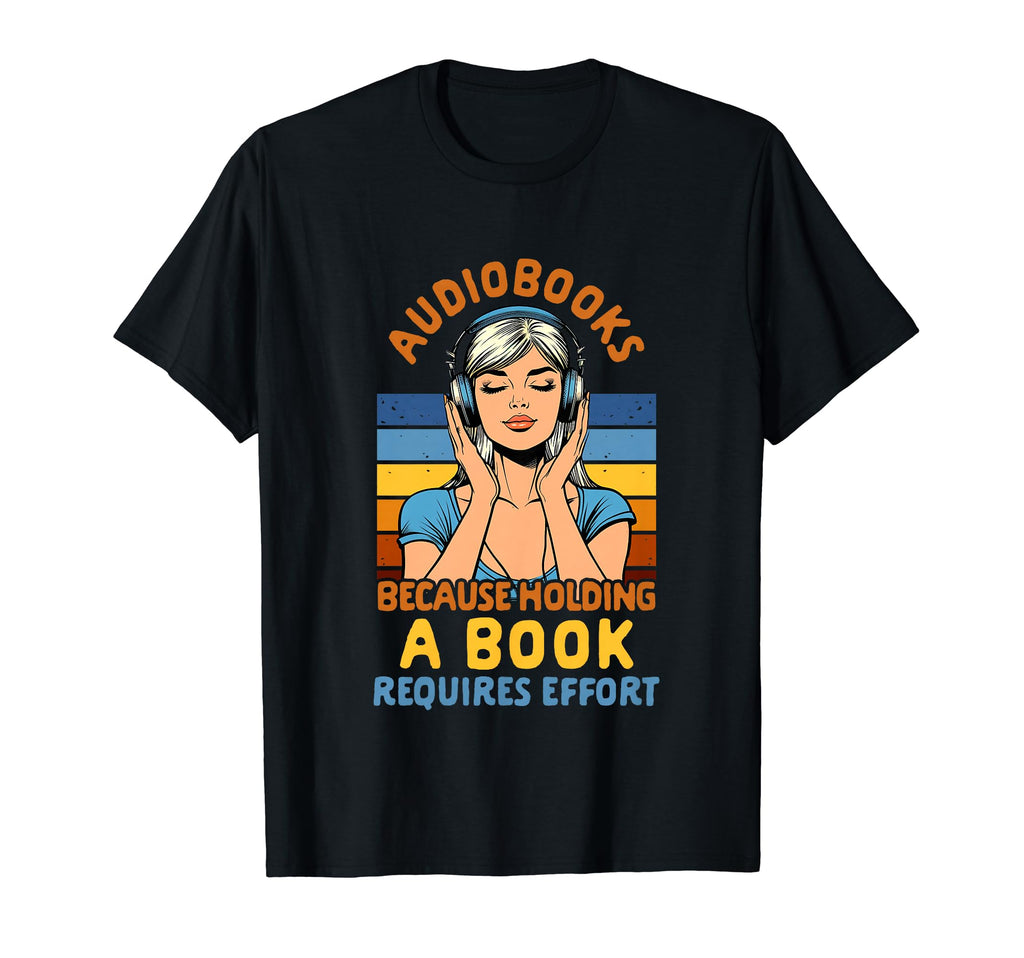 Bookish Audiobooks Because Holding Book T-Shirt - Streetwear Style Unisex - T-Shirt, Sweatshirt, Hoodie