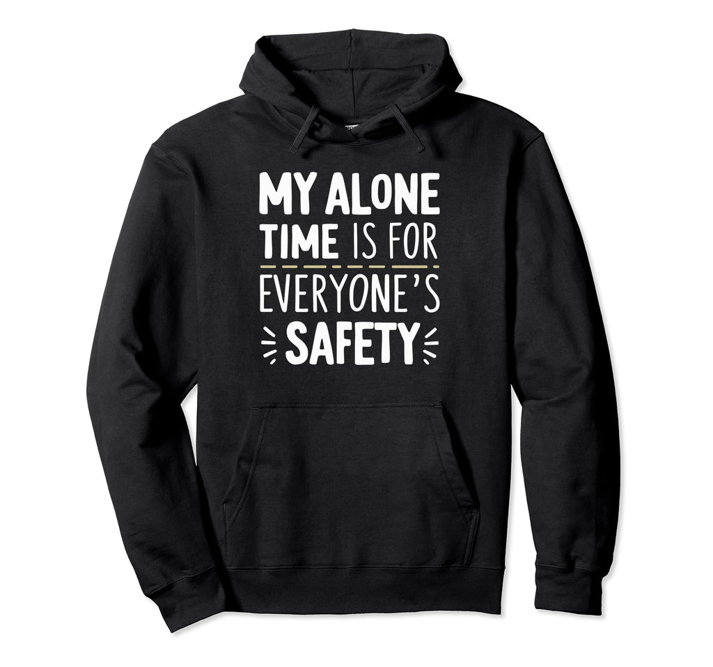 My Alone Time Is Everyones Safety Hoodie - Minimalist Print Unisex - T-Shirt, Sweatshirt, Hoodie
