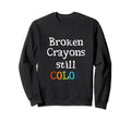 Broken Crayons Still Color Mental Sweatshirt - Trendy Graphic for Adults - T-Shirt, Sweatshirt, Hoodie