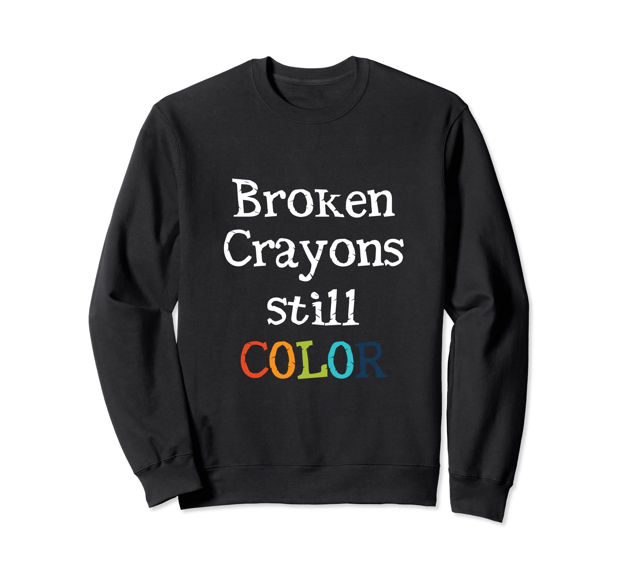 Broken Crayons Still Color Mental Sweatshirt - Trendy Graphic for Adults - T-Shirt, Sweatshirt, Hoodie