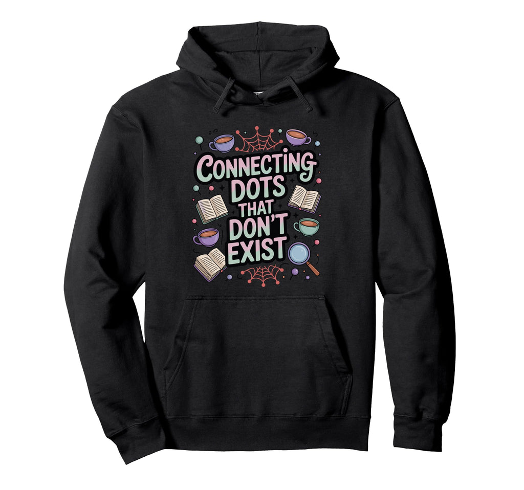 Connecting Dots That Dont Exist Funny Hoodie - Minimalist Print Unisex - T-Shirt, Sweatshirt, Hoodie