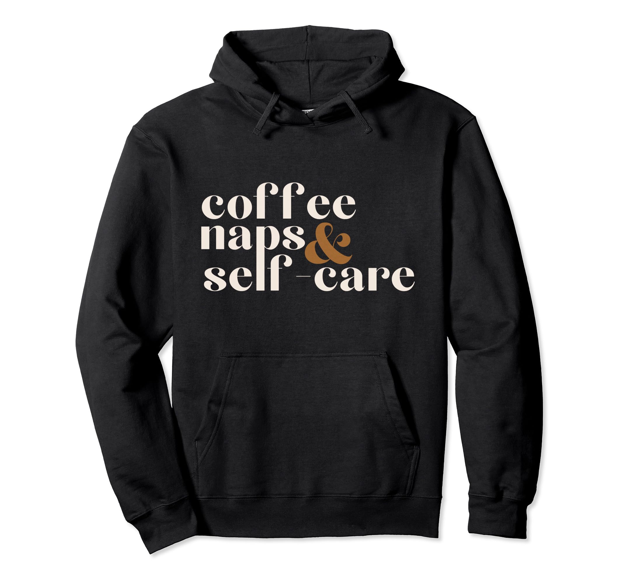 Coffee Naps And Self Care Lover Hoodie - Fun Novelty Design Unisex - T-Shirt, Sweatshirt, Hoodie