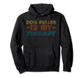 Funny Dog Puller Is My Therapy Hobby Hoodie - Trendy Graphic Unisex - T-Shirt, Sweatshirt, Hoodie