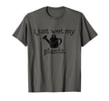 I Just Wet My Plants Funny T-Shirt - Aesthetic Graphic for Adults - T-Shirt, Sweatshirt, Hoodie