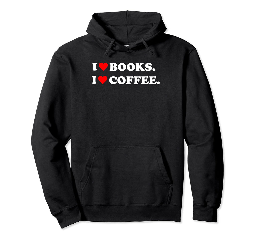 I Heart Books I Love Coffee Reading Hoodie - Casual Everyday Wear Unisex - T-Shirt, Sweatshirt, Hoodie