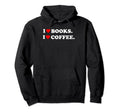 I Heart Books I Love Coffee Reading Hoodie - Casual Everyday Wear Unisex - T-Shirt, Sweatshirt, Hoodie