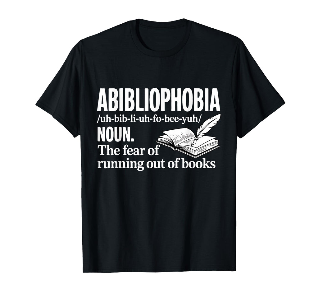 Abibliophobia Fear Running Out T-Shirt - Casual Everyday Wear for Adults - T-Shirt, Sweatshirt, Hoodie