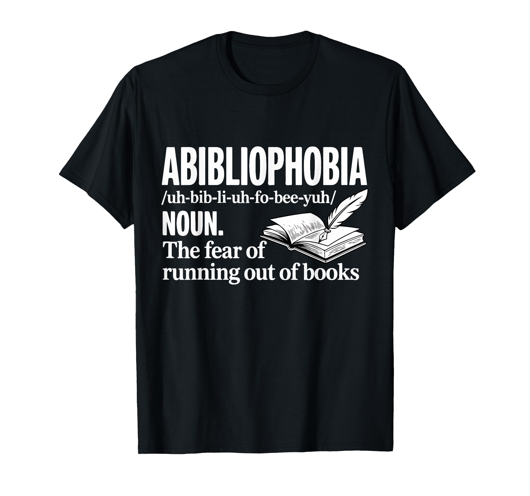 Abibliophobia Fear Running Out T-Shirt - Casual Everyday Wear for Adults - T-Shirt, Sweatshirt, Hoodie