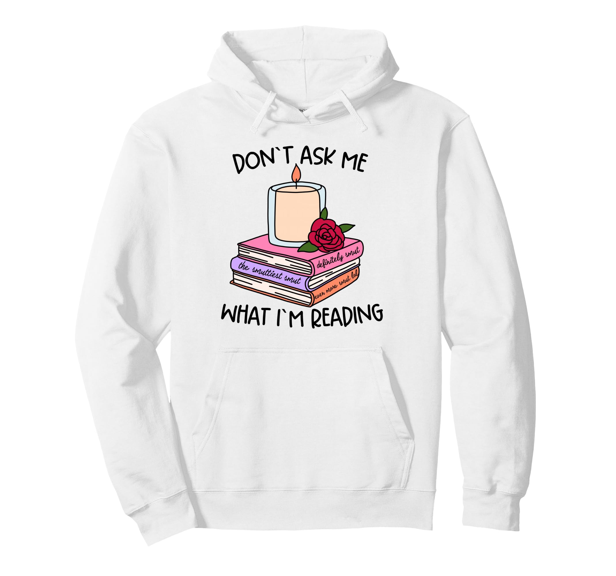 Book Lover Dont Ask What Im Reading Hoodie - Custom Art Print for Adults - T-Shirt, Sweatshirt, Hoodie