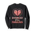 Divorced Still Fabulous Funny Divorcee Sweatshirt - Custom Art Print Unisex - T-Shirt, Sweatshirt, Hoodie
