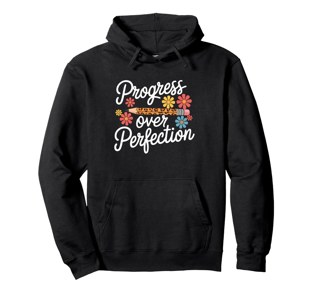 Progress Over Perfection Teacher Hoodie - Novelty Apparel Men Women - T-Shirt, Sweatshirt, Hoodie