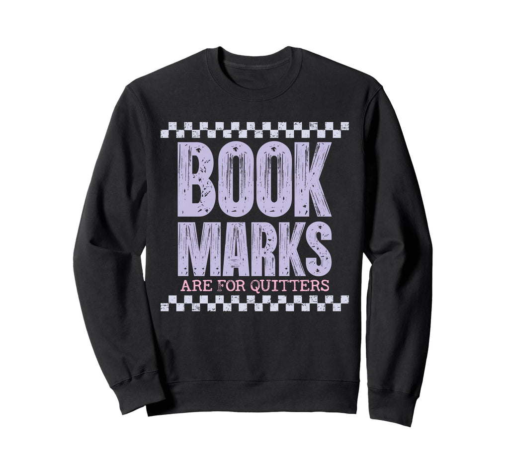 Bookmarks Are Quitters Reading Sweatshirt - Streetwear Style Men Women - T-Shirt, Sweatshirt, Hoodie
