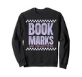 Bookmarks Are Quitters Reading Sweatshirt - Streetwear Style Men Women - T-Shirt, Sweatshirt, Hoodie