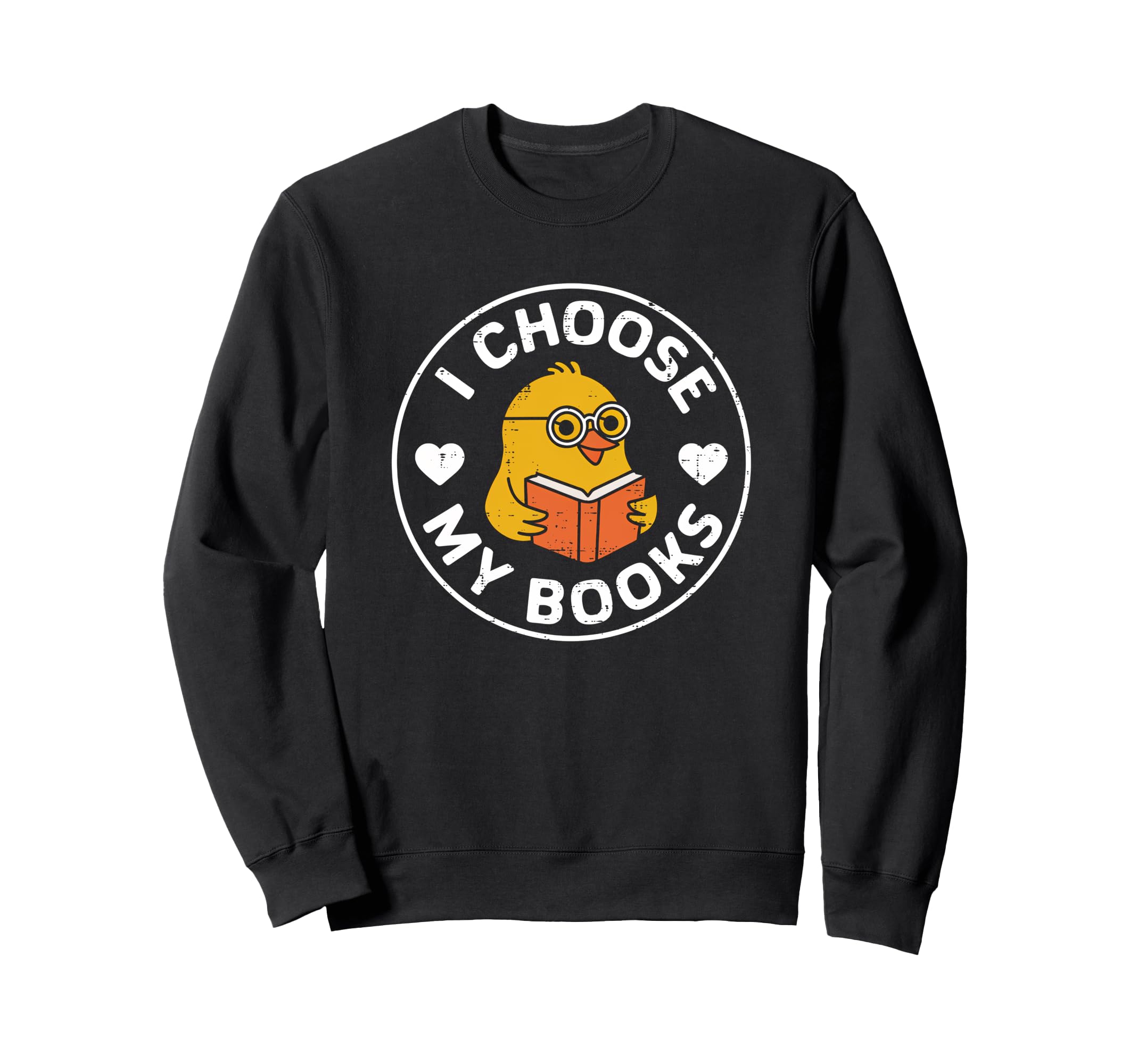 I Choose My Books Nerd Bookworm Sweatshirt - Fun Novelty Design Men Women - T-Shirt, Sweatshirt, Hoodie