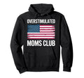 Overstimulated Moms Club Mothers Day Mom Hoodie - Unique Graphic Men Women - T-Shirt, Sweatshirt, Hoodie