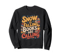 Snow Is Falling Books Are Calling Sweatshirt - Unique Graphic for Adults - T-Shirt, Sweatshirt, Hoodie