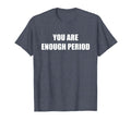 You Are Enough Period Heather Blue T-Shirt - Casual Everyday Wear Unisex - T-Shirt, Sweatshirt, Hoodie