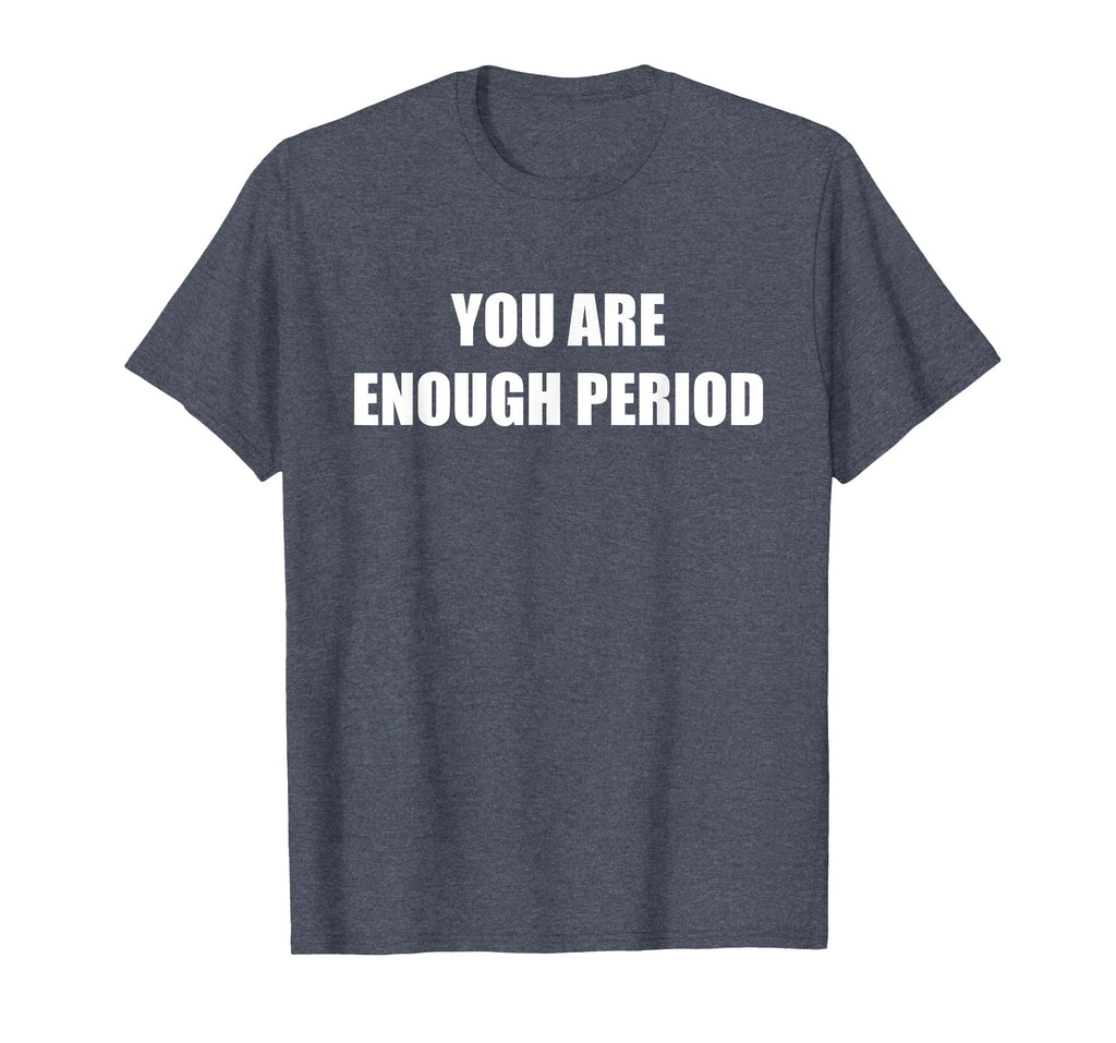 You Are Enough Period Heather Blue T-Shirt - Graphic Print for Adults - T-Shirt, Sweatshirt, Hoodie
