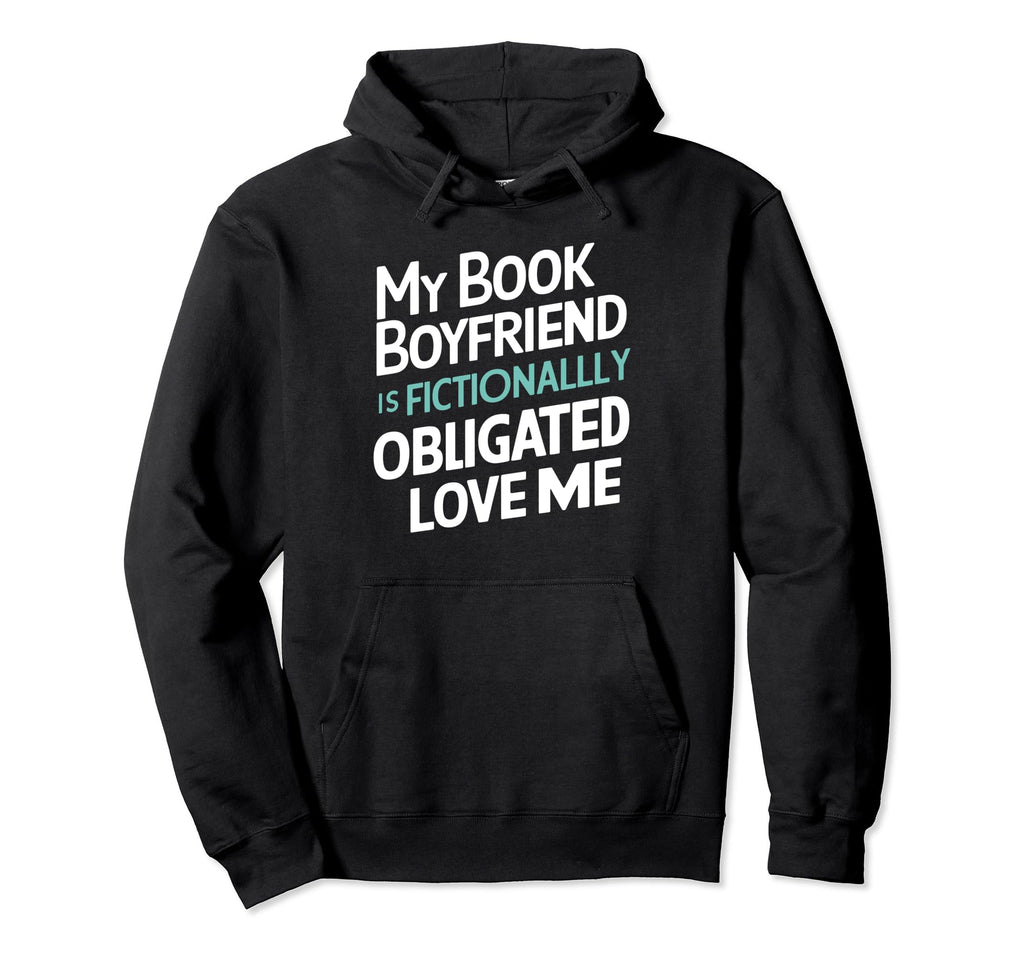 My Book Boyfriend Fictionally Obligated Hoodie - Graphic Print for Adults - T-Shirt, Sweatshirt, Hoodie