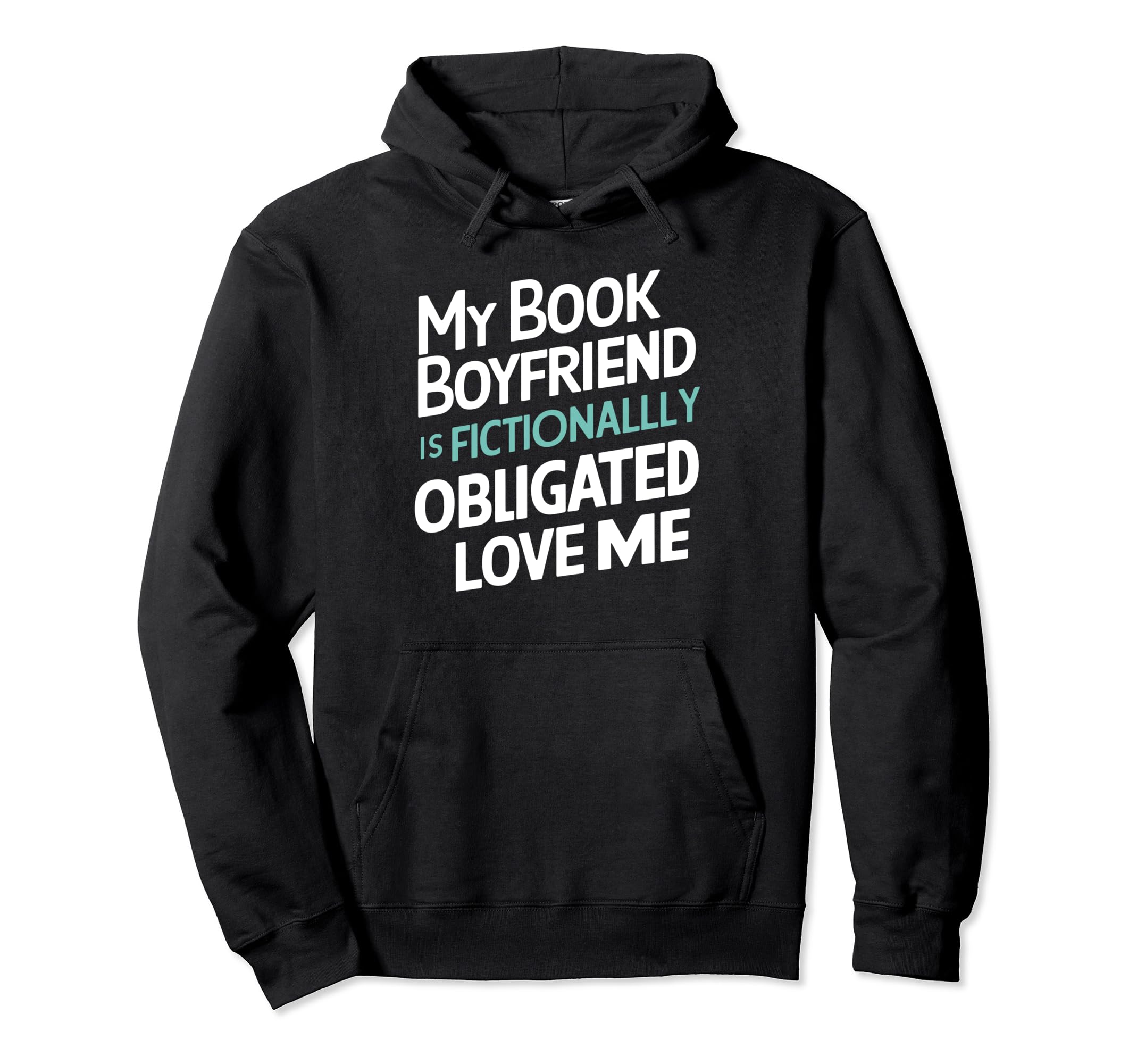 My Book Boyfriend Fictionally Obligated Hoodie - Graphic Print for Adults - T-Shirt, Sweatshirt, Hoodie