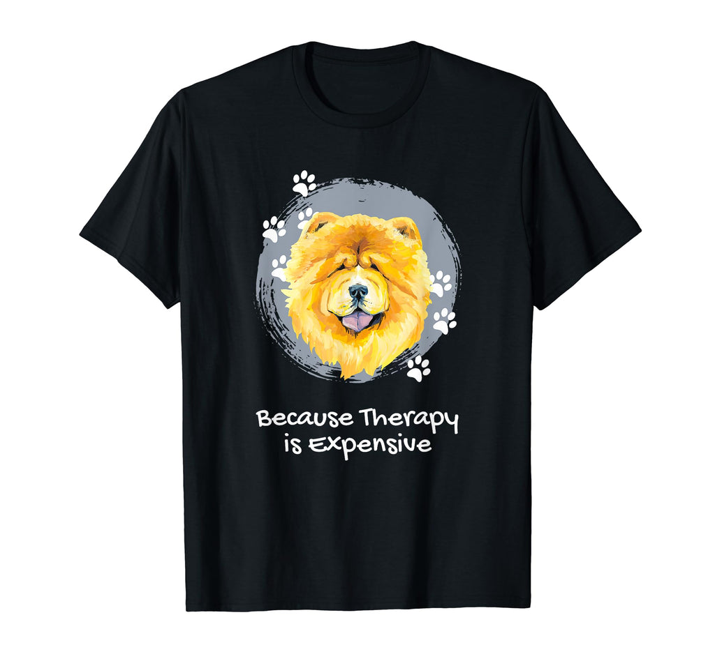 Chow Chow Because Therapy Is Expensive T-Shirt - Fun Novelty Design Unisex - T-Shirt, Sweatshirt, Hoodie