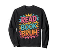 Book Nerd Approved Read Book Bruh Sweatshirt - Graphic Print Men Women - T-Shirt, Sweatshirt, Hoodie