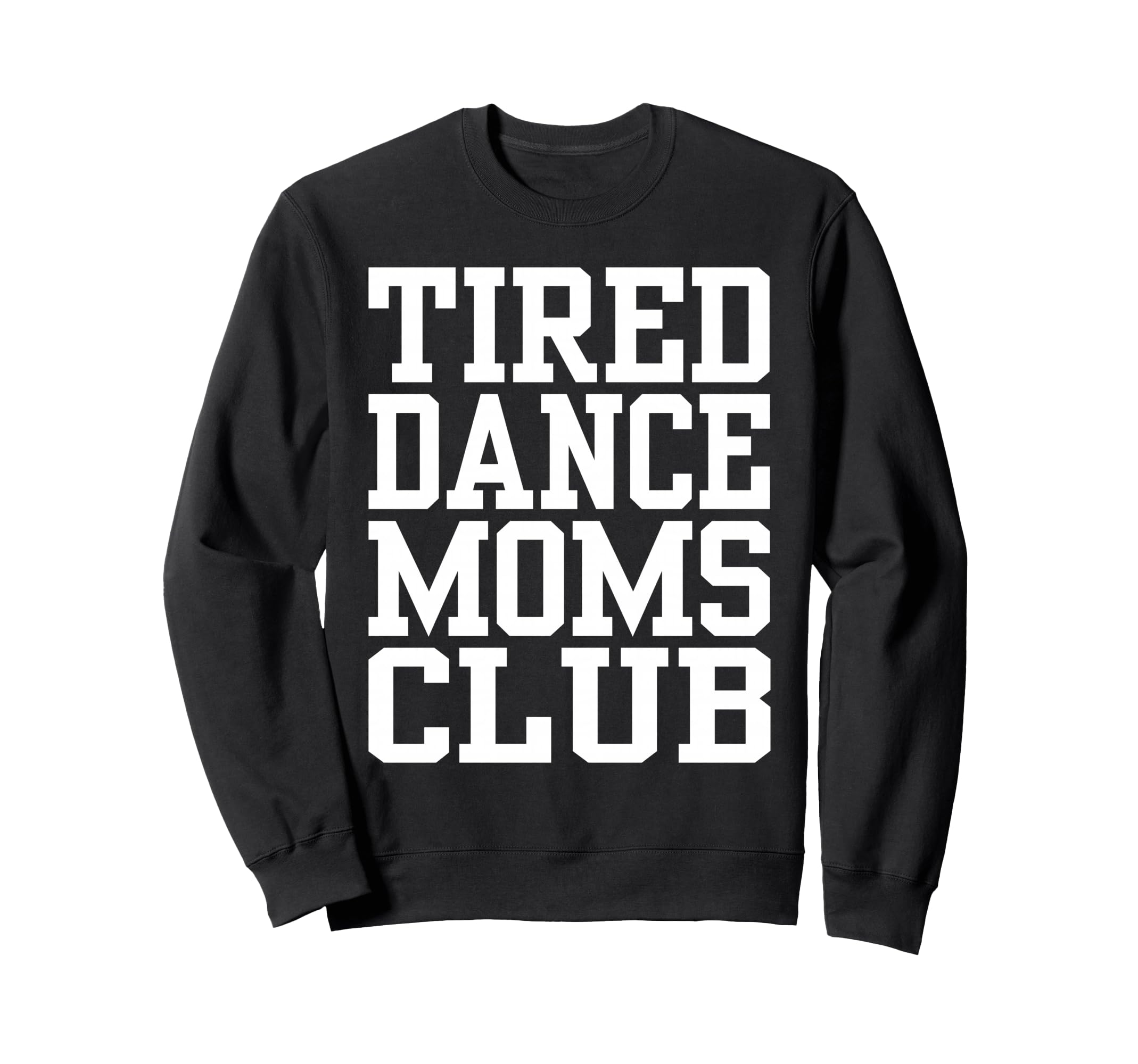 Tired Dance Moms Club Funny Sweatshirt - Unique Graphic for Adults - T-Shirt, Sweatshirt, Hoodie